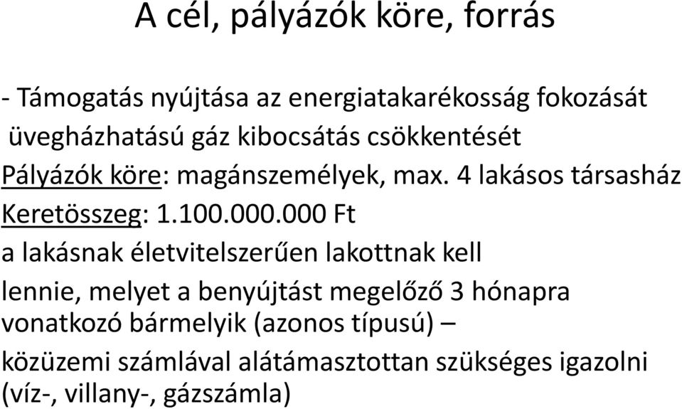 000 Ft a lakásnak életvitelszerűen lakottnak kell lennie, melyet a benyújtást megelőző 3 hónapra