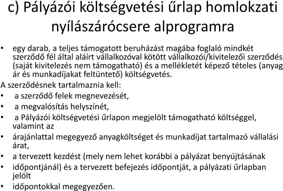 A szerződésnek tartalmaznia kell: a szerződő felek megnevezését, a megvalósítás helyszínét, a Pályázói költségvetési űrlapon megjelölt támogatható költséggel, valamint az árajánlattal