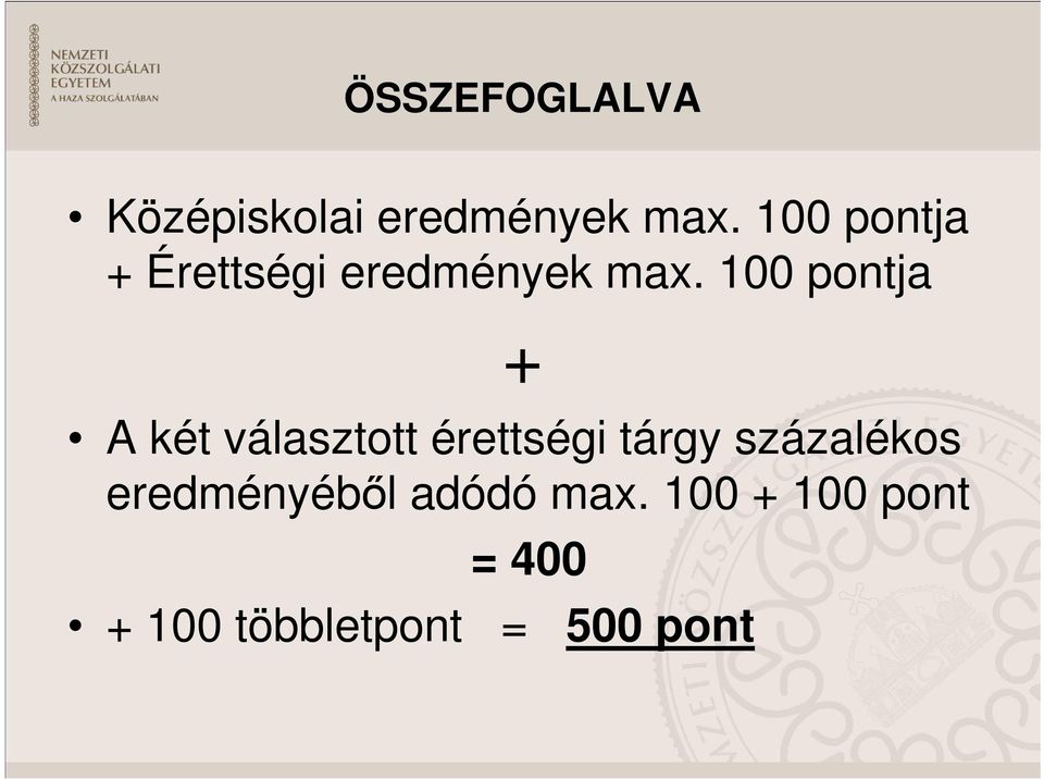 100 pontja + A két választott érettségi tárgy