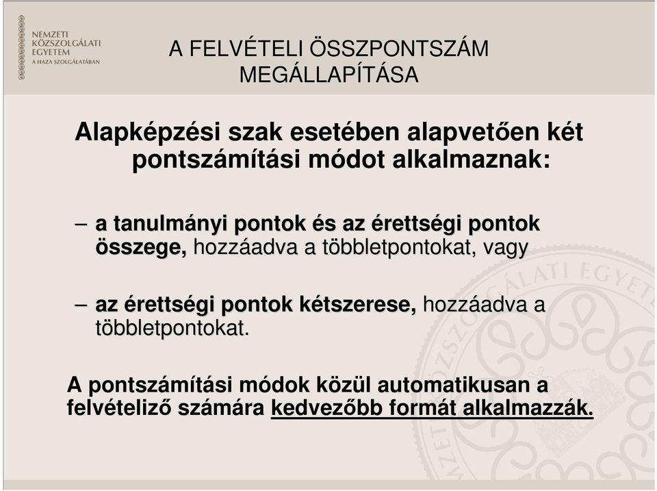 hozzáadva a többletpontokat, t vagy az érettségi pontok kétszerese, k hozzáadva a