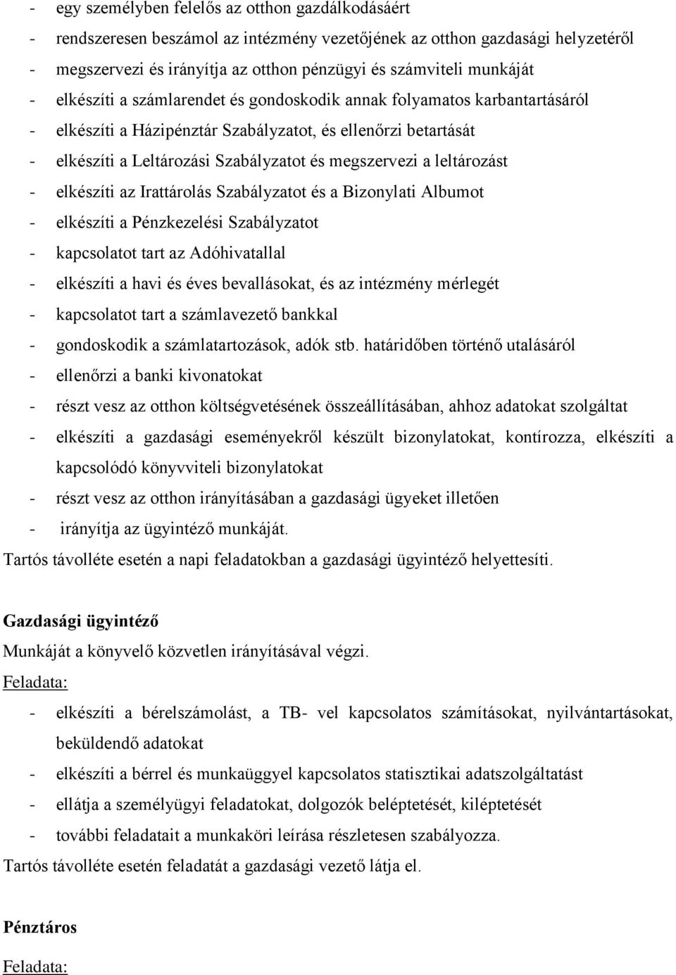 megszervezi a leltározást - elkészíti az Irattárolás Szabályzatot és a Bizonylati Albumot - elkészíti a Pénzkezelési Szabályzatot - kapcsolatot tart az Adóhivatallal - elkészíti a havi és éves