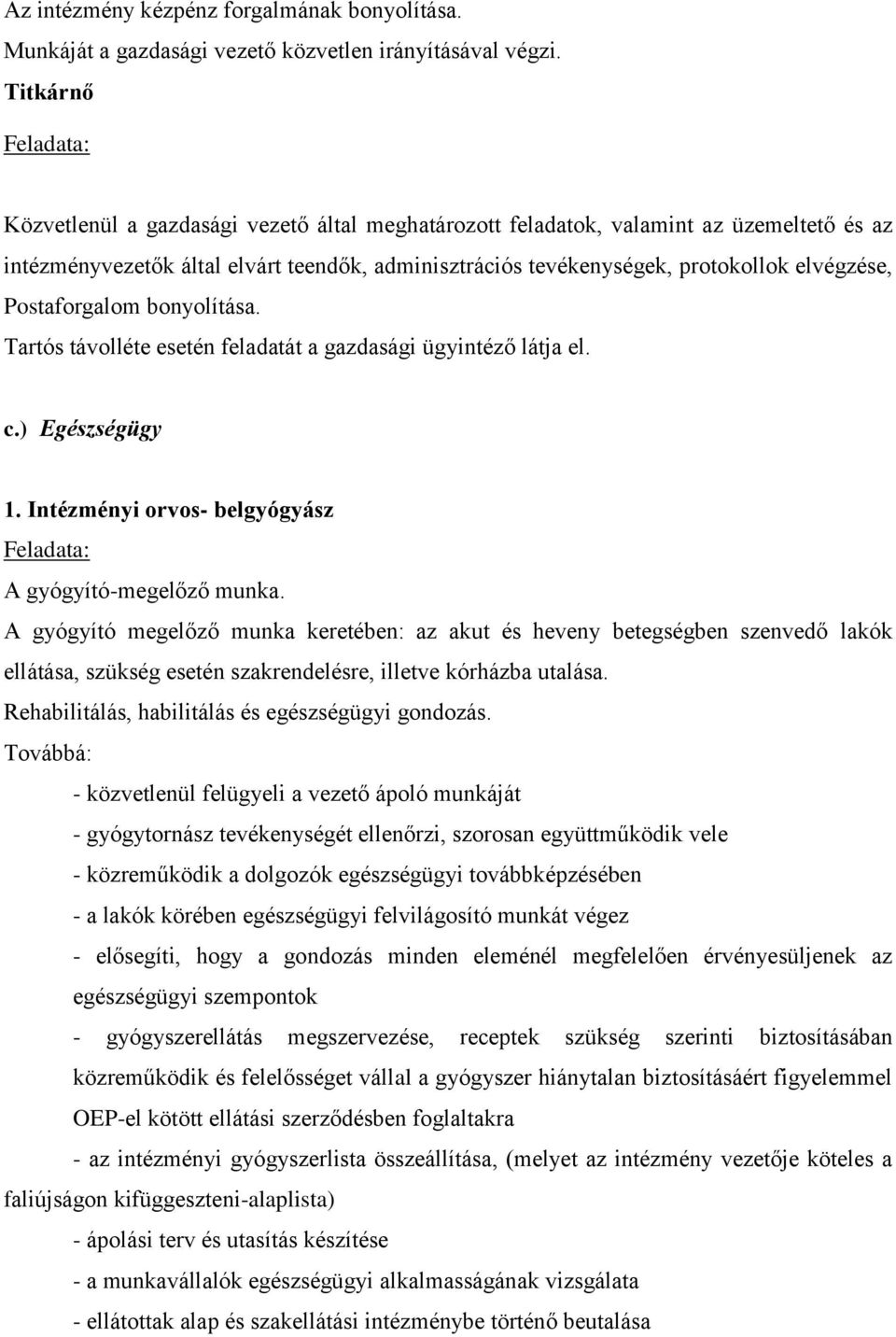 Postaforgalom bonyolítása. Tartós távolléte esetén feladatát a gazdasági ügyintéző látja el. c.) Egészségügy 1. Intézményi orvos- belgyógyász A gyógyító-megelőző munka.