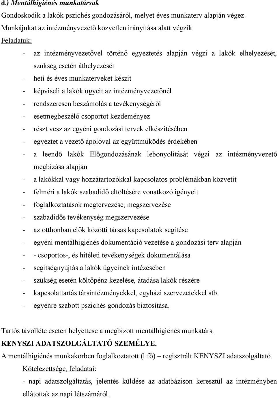 intézményvezetőnél - rendszeresen beszámolás a tevékenységéről - esetmegbeszélő csoportot kezdeményez - részt vesz az egyéni gondozási tervek elkészítésében - egyeztet a vezető ápolóval az