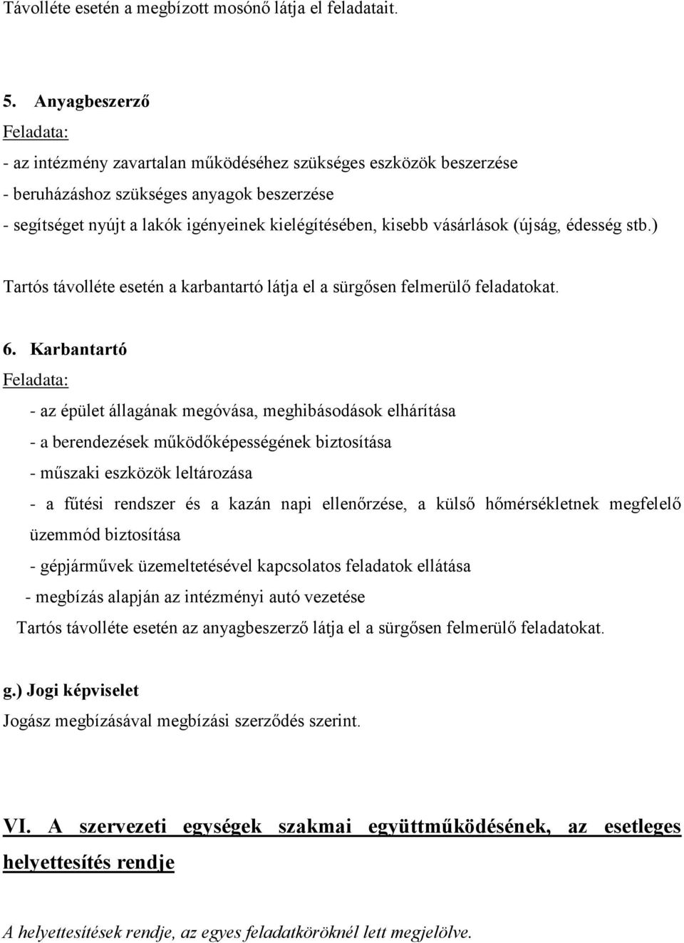 (újság, édesség stb.) Tartós távolléte esetén a karbantartó látja el a sürgősen felmerülő feladatokat. 6.