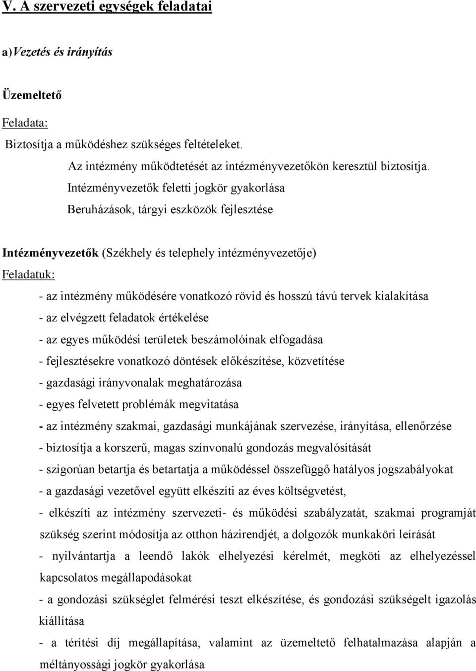 hosszú távú tervek kialakítása - az elvégzett feladatok értékelése - az egyes működési területek beszámolóinak elfogadása - fejlesztésekre vonatkozó döntések előkészítése, közvetítése - gazdasági