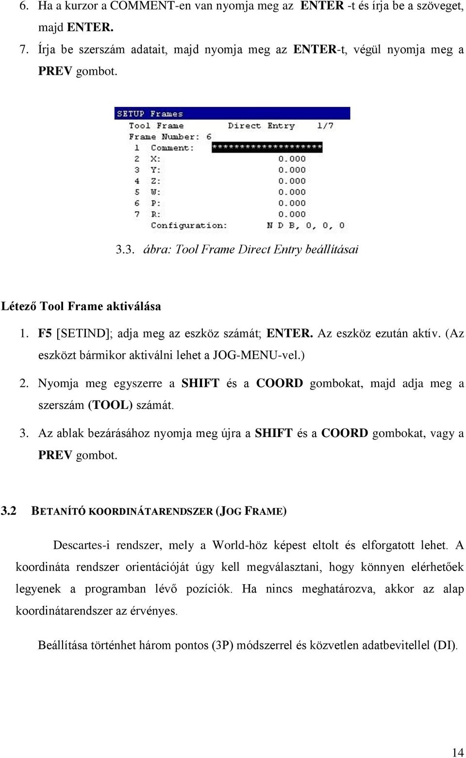 ) 2. Nyomja meg egyszerre a SHIFT és a COORD gombokat, majd adja meg a szerszám (TOOL) számát. 3.