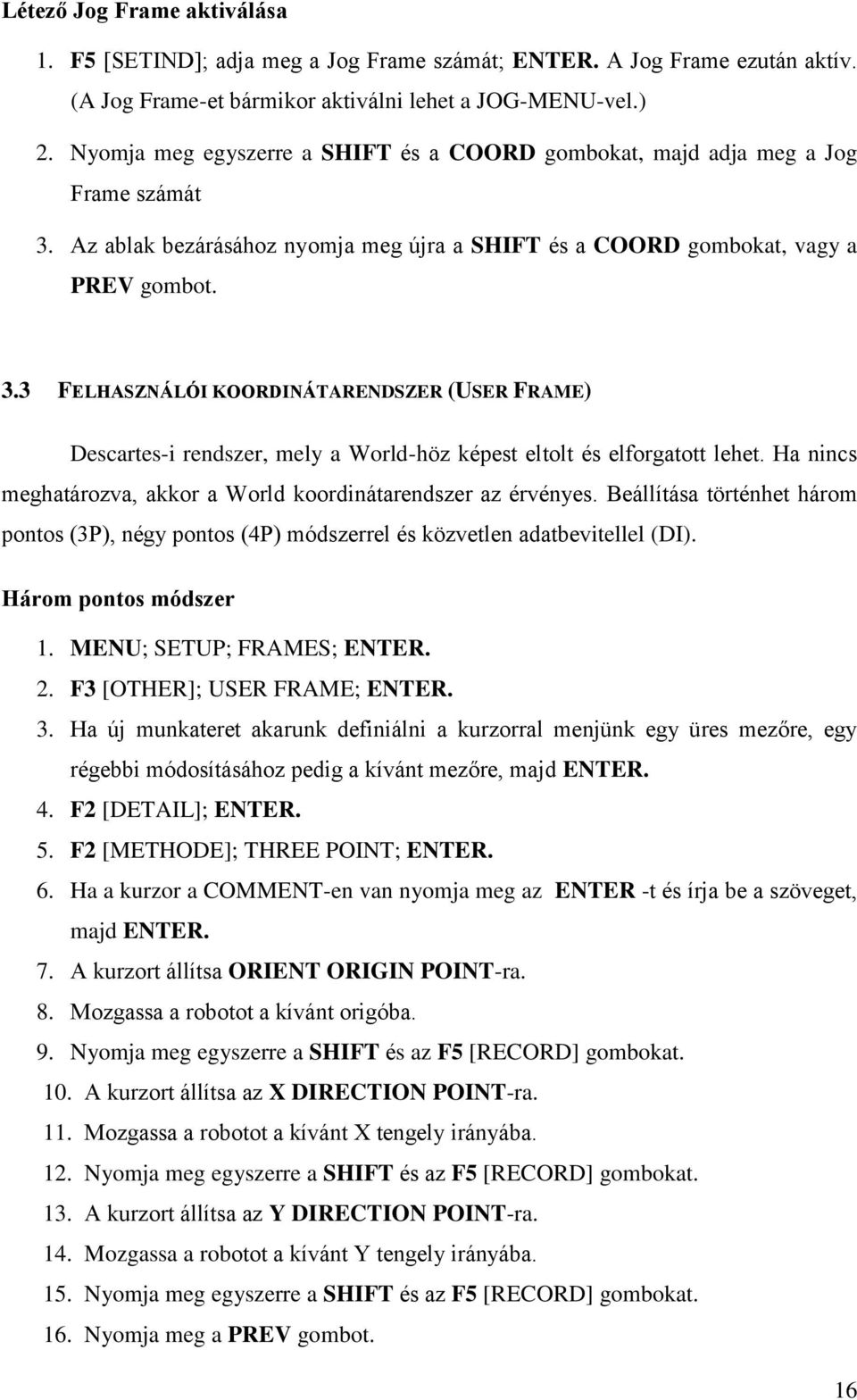 Az ablak bezárásához nyomja meg újra a SHIFT és a COORD gombokat, vagy a PREV gombot. 3.