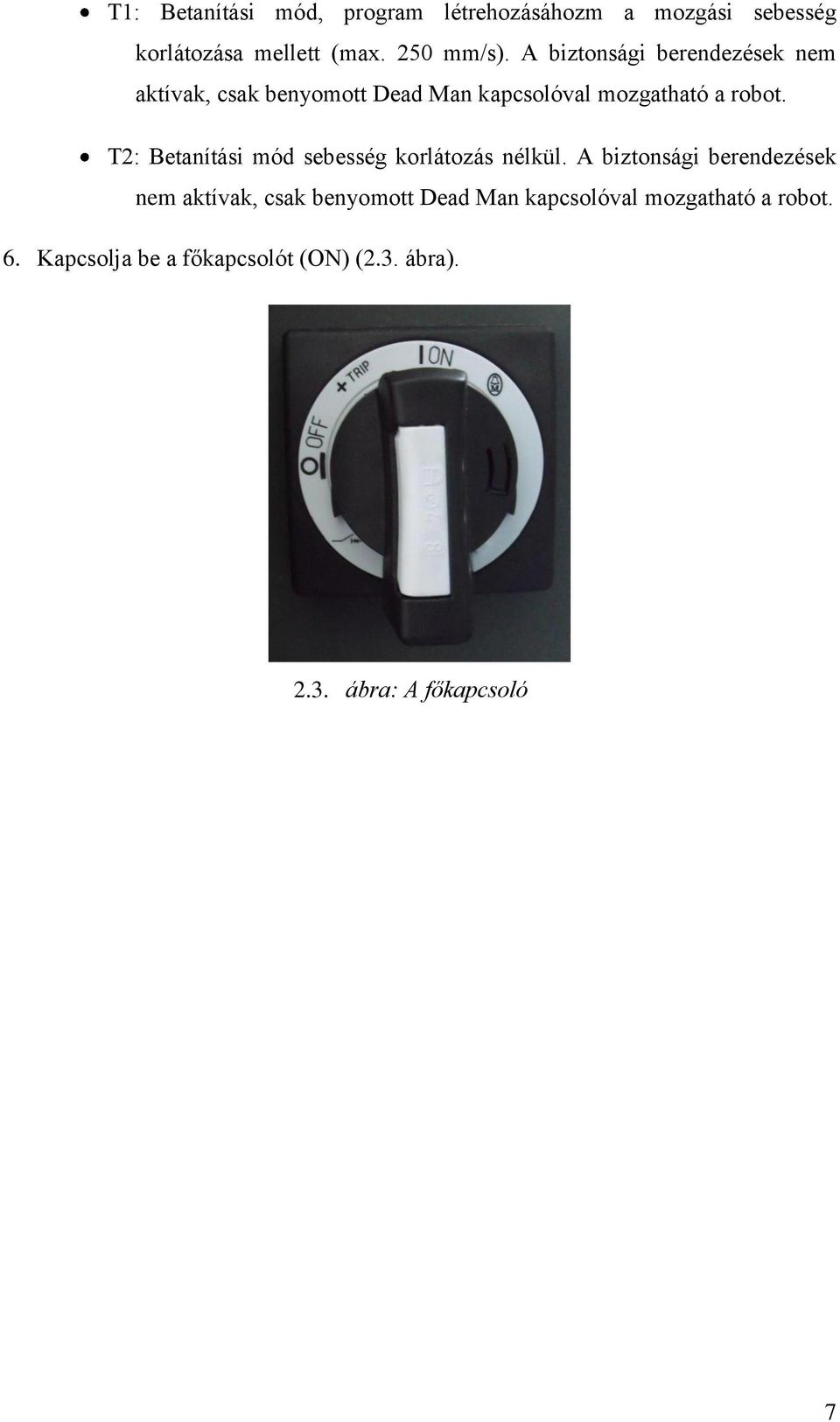 T2: Betanítási mód sebesség korlátozás nélkül.  6. Kapcsolja be a főkapcsolót (ON) (2.3.
