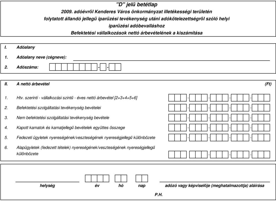 Nem befektetési szolgáltatási tevékenység bevétele - - - - 4. Kapott kamatok és kamatjellegő bevételek együttes összege - - - - 5.