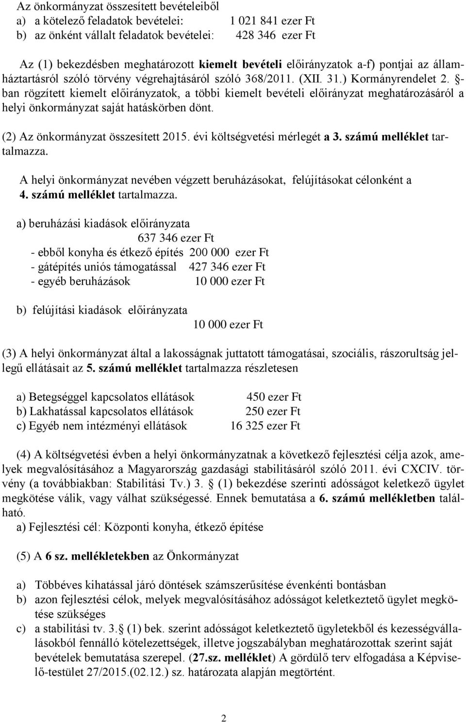 - ban rögzített kiemelt előirányzatok, a többi kiemelt bevételi előirányzat meghatározásáról a helyi önkormányzat saját hatáskörben dönt. (2) Az önkormányzat összesített 2015.