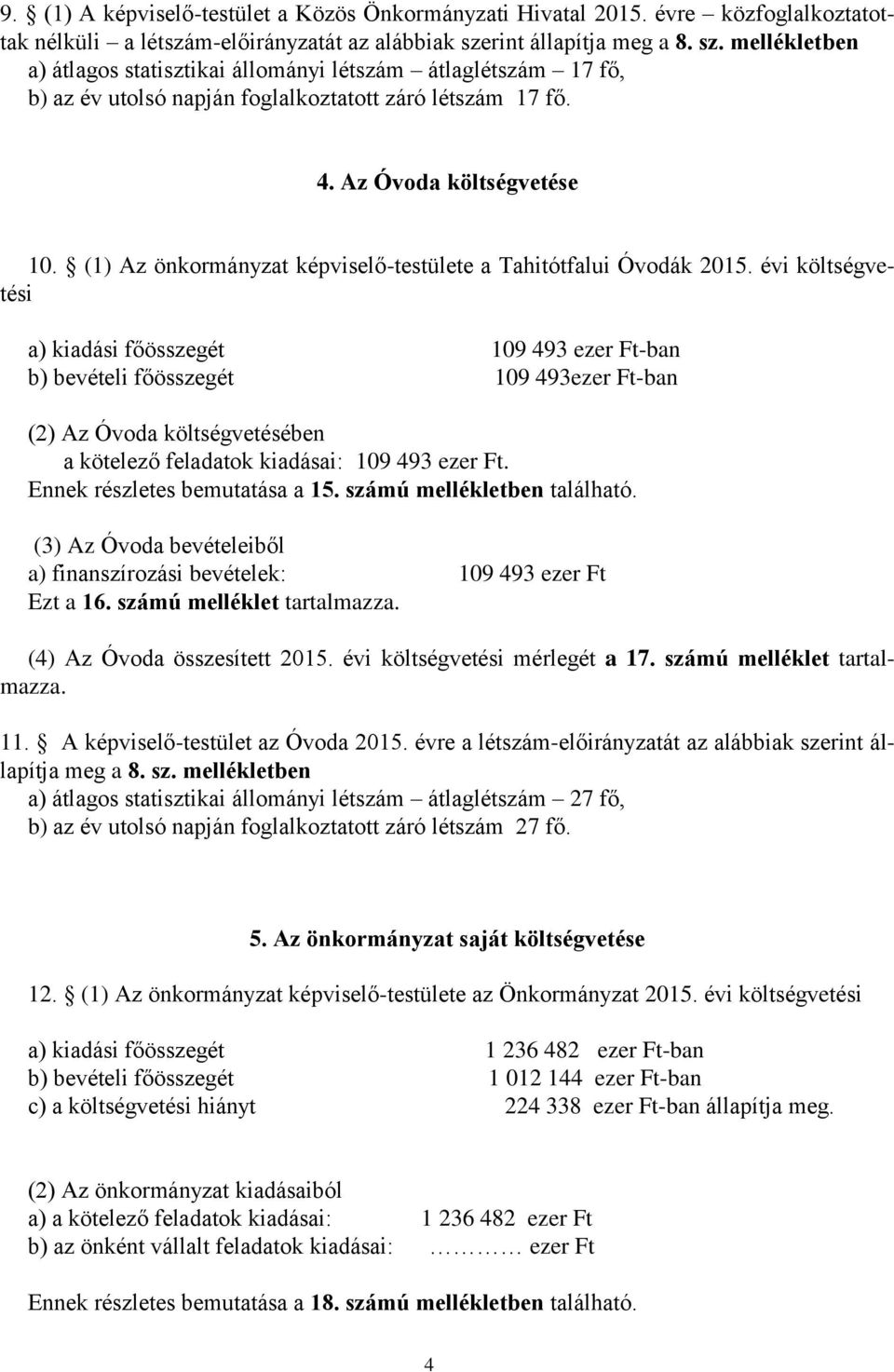 (1) Az önkormányzat képviselő-testülete a Tahitótfalui Óvodák 2015.