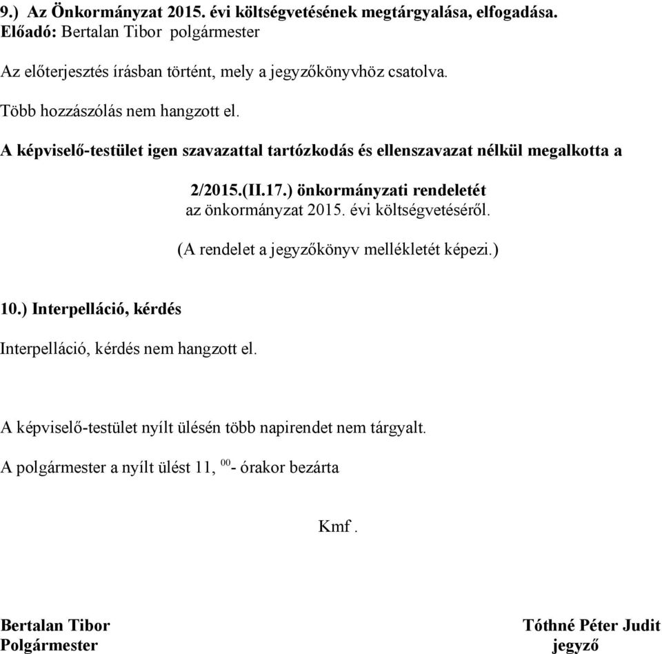 ) önkormányzati rendeletét az önkormányzat 2015. évi költségvetéséről. (A rendelet a jegyzőkönyv mellékletét képezi.) 10.