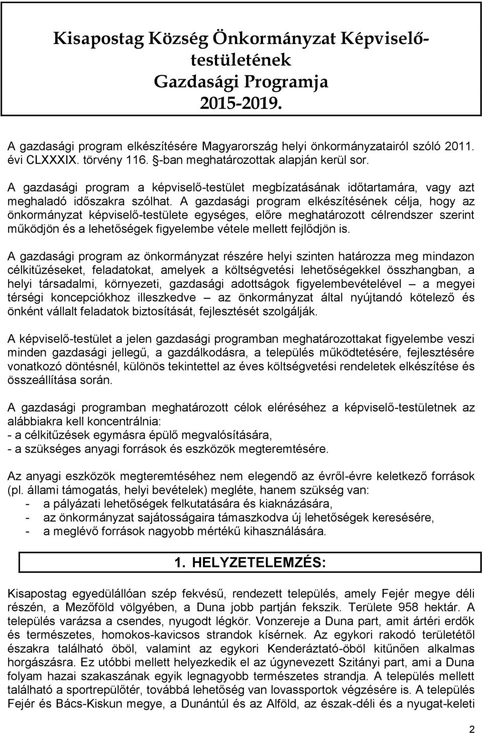 A gazdasági program elkészítésének célja, hogy az önkormányzat képviselő-testülete egységes, előre meghatározott célrendszer szerint működjön és a lehetőségek figyelembe vétele mellett fejlődjön is.