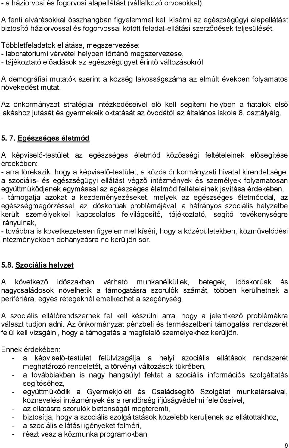 Többletfeladatok ellátása, megszervezése: - laboratóriumi vérvétel helyben történő megszervezése, - tájékoztató előadások az egészségügyet érintő változásokról.