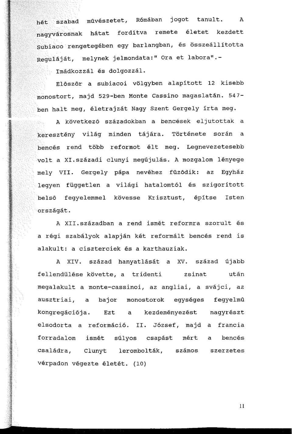 Előszőr a subiacoi völgyben alapított 12 kisebb monostort, majd 529-ben Monte Cassino magaslatán. 547- ben halt meg, életrajzát Nagy Szent Gergely írta meg.