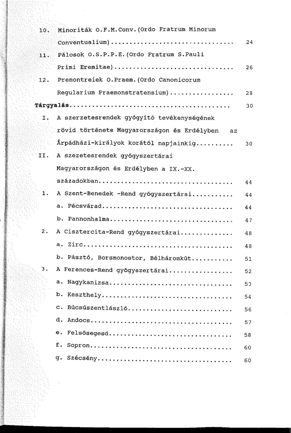 A szerzetesrendek gyógyító tevékenységének rövid története Magyarországon és Erdélyben az Arpádhiízi-királyok korától napjainkig... 30 II.