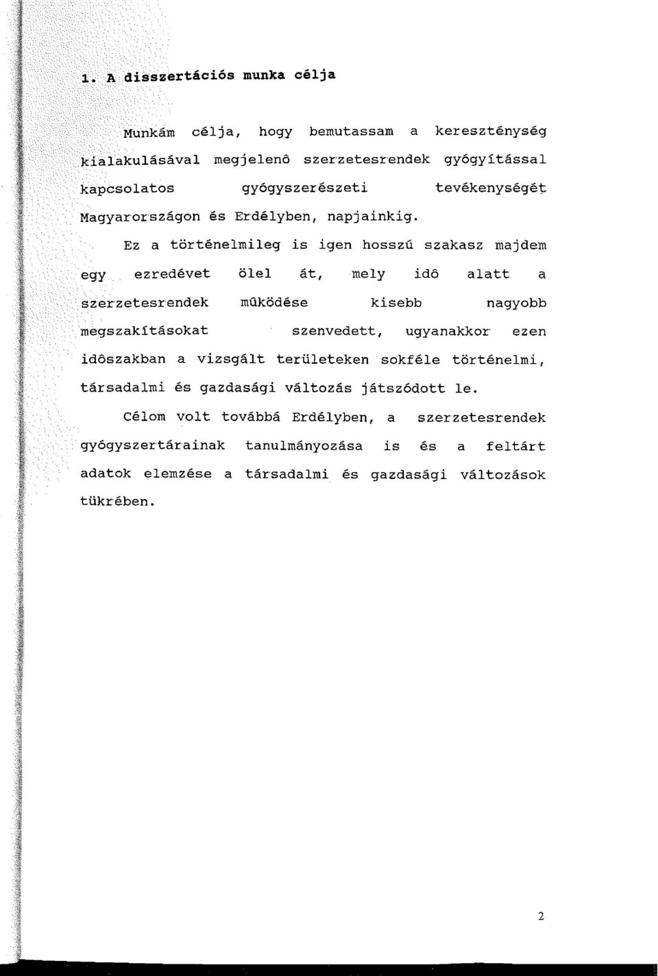 Ez a történelmileg is igen hosszú szakasz majdem egy ezredévet ölel át, mely idő alatt a szerzetesrendek működése kisebb nagyobb megszakításokat szenvedett,