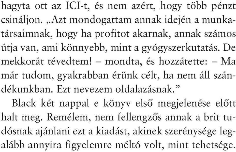 gyógyszerkutatás. De mekkorát tévedtem! mondta, és hozzátette: Ma már tudom, gyakrabban érünk célt, ha nem áll szándékunkban.