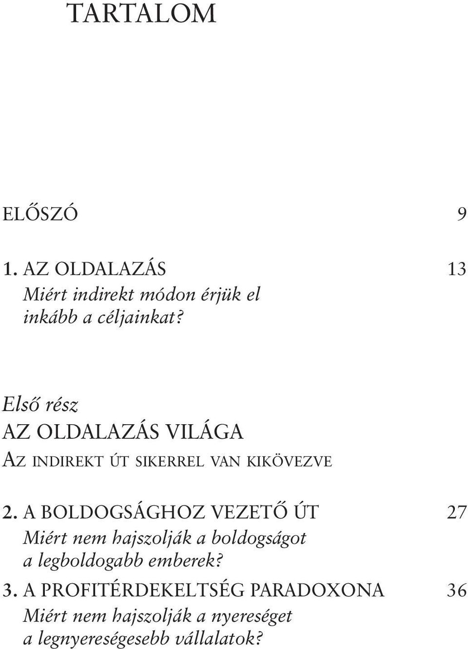 A BOLDOGSÁGHOZ VEZETÕ ÚT 27 Miért nem hajszolják a boldogságot a legboldogabb emberek?