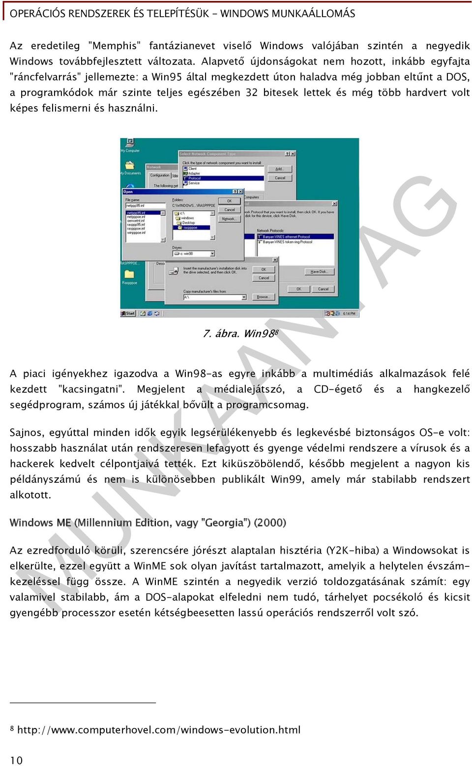 lettek és még több hardvert volt képes felismerni és használni. 7. ábra. Win98 8 A piaci igényekhez igazodva a Win98-as egyre inkább a multimédiás alkalmazások felé kezdett "kacsingatni".