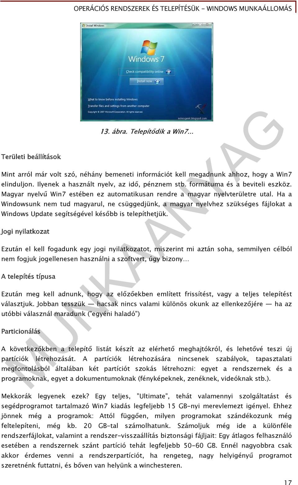 Ha a Windowsunk nem tud magyarul, ne csüggedjünk, a magyar nyelvhez szükséges fájlokat a Windows Update segítségével később is telepíthetjük.