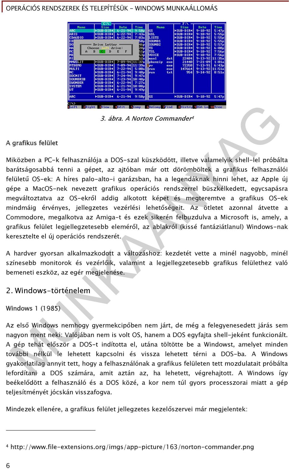 felületű OS-ek: A híres palo-alto-i garázsban, ha a legendáknak hinni lehet, az Apple új gépe a MacOS-nek nevezett grafikus operációs rendszerrel büszkélkedett, egycsapásra megváltoztatva az OS-ekről