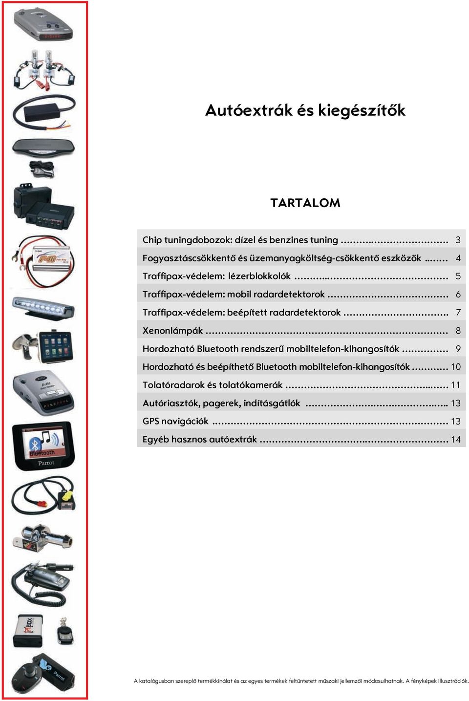 7 Xenonlámpák 8 Hordozható Bluetooth rendszerű mobiltelefon-kihangosítók 9 Hordozható és beépíthető Bluetooth mobiltelefon-kihangosítók 10 Tolatóradarok és