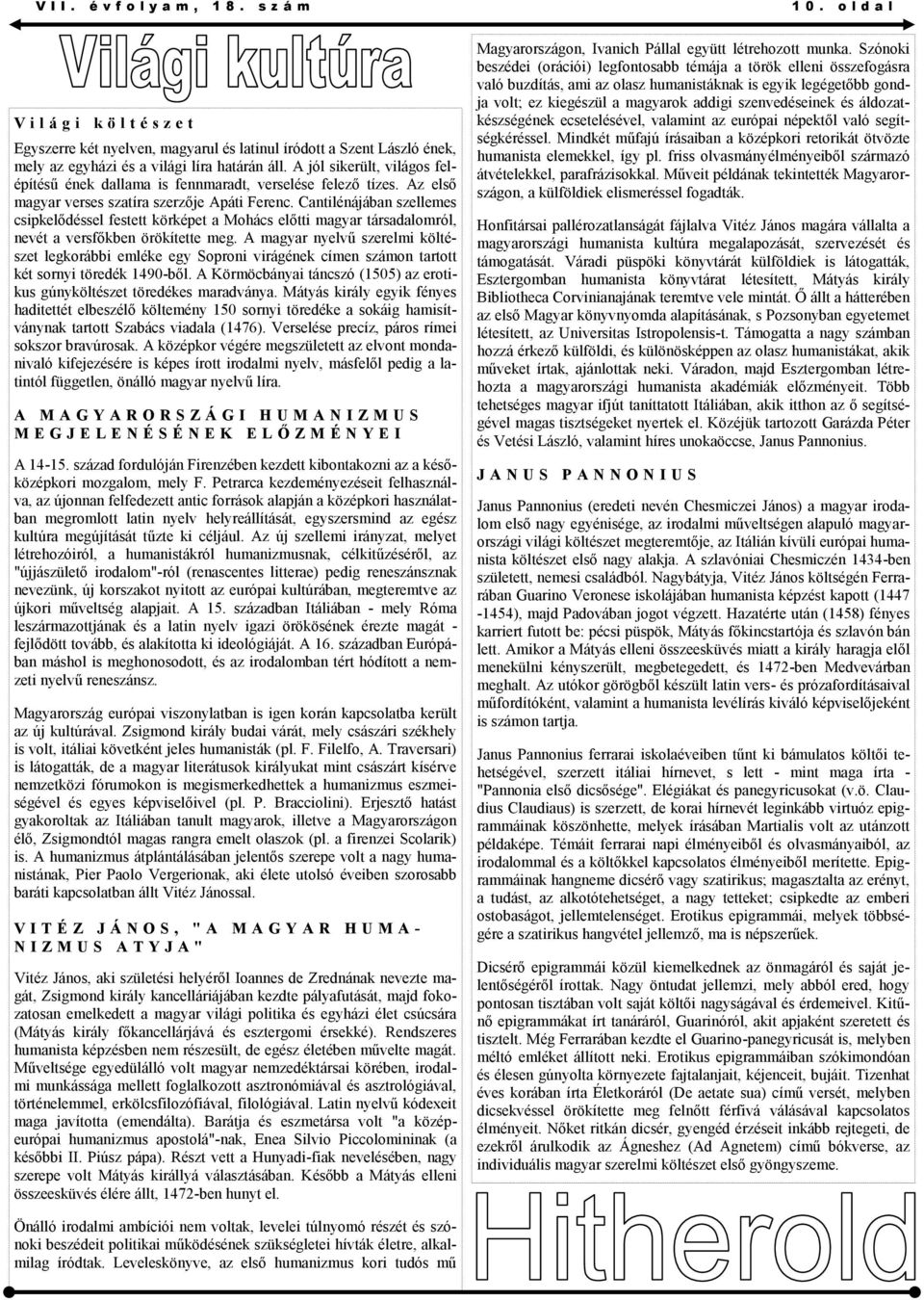 Cantilénájában szellemes csipkelődéssel festett körképet a Mohács előtti magyar társadalomról, nevét a versfőkben örökítette meg.