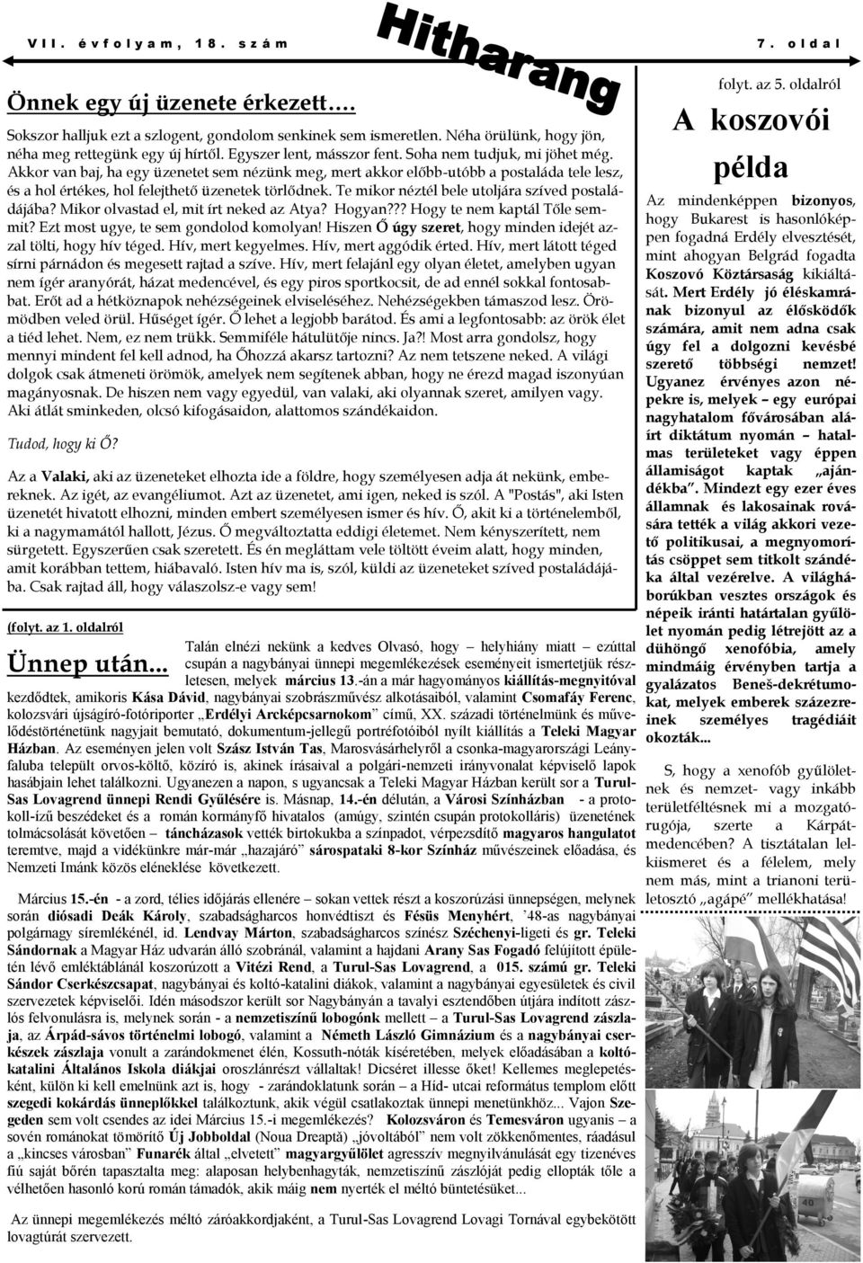 Te mikor néztél bele utoljára szíved postaládájába? Mikor olvastad el, mit írt neked az Atya? Hogyan??? Hogy te nem kaptál Tőle semmit? Ezt most ugye, te sem gondolod komolyan!