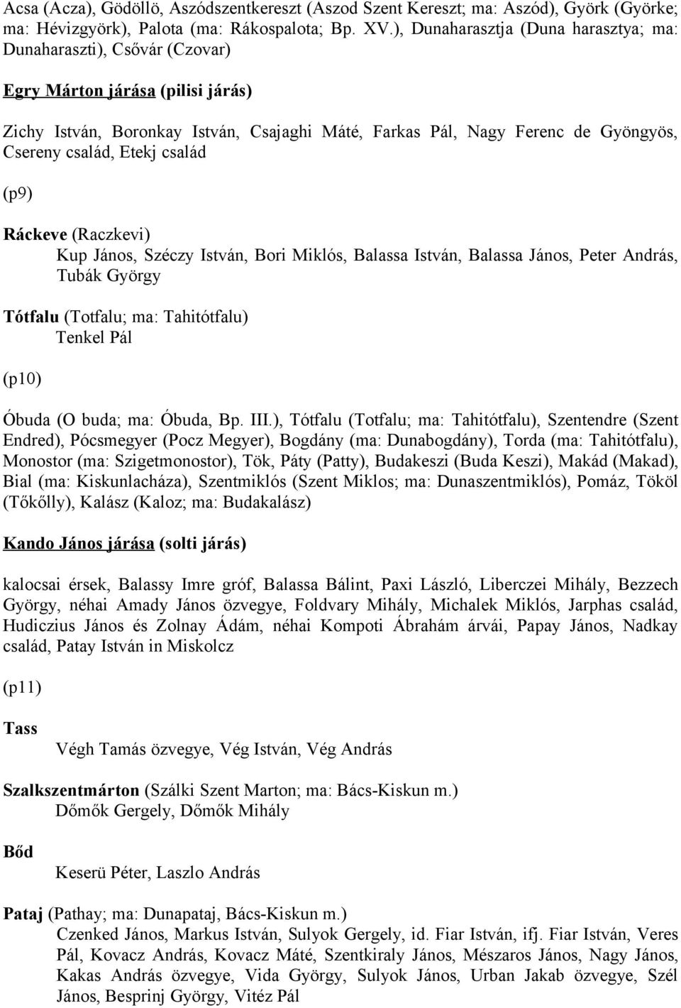 család, Etekj család (p9) Ráckeve (Raczkevi) Kup János, Széczy István, Bori Miklós, Balassa István, Balassa János, Peter András, Tubák György Tótfalu (Totfalu; ma: Tahitótfalu) Tenkel Pál (p10) Óbuda