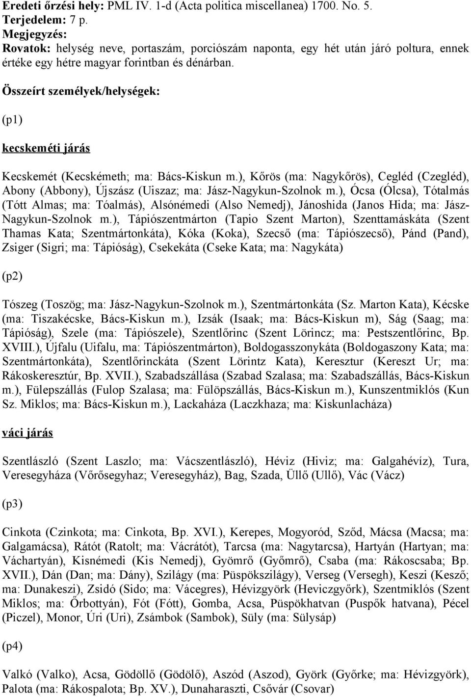 Összeírt személyek/helységek: (p1) kecskeméti járás Kecskemét (Kecskémeth; ma: Bács-Kiskun m.), Kőrös (ma: Nagykőrös), Cegléd (Czegléd), Abony (Abbony), Újszász (Uiszaz; ma: Jász-Nagykun-Szolnok m.