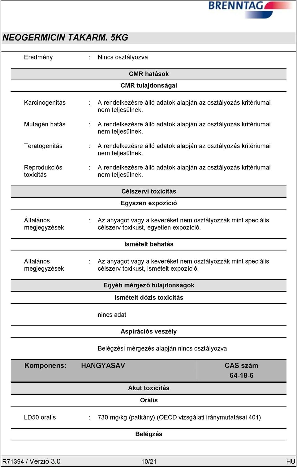 Reprodukciós toxicitás : A rendelkezésre álló adatok alapján az osztályozás kritériumai nem teljesülnek.