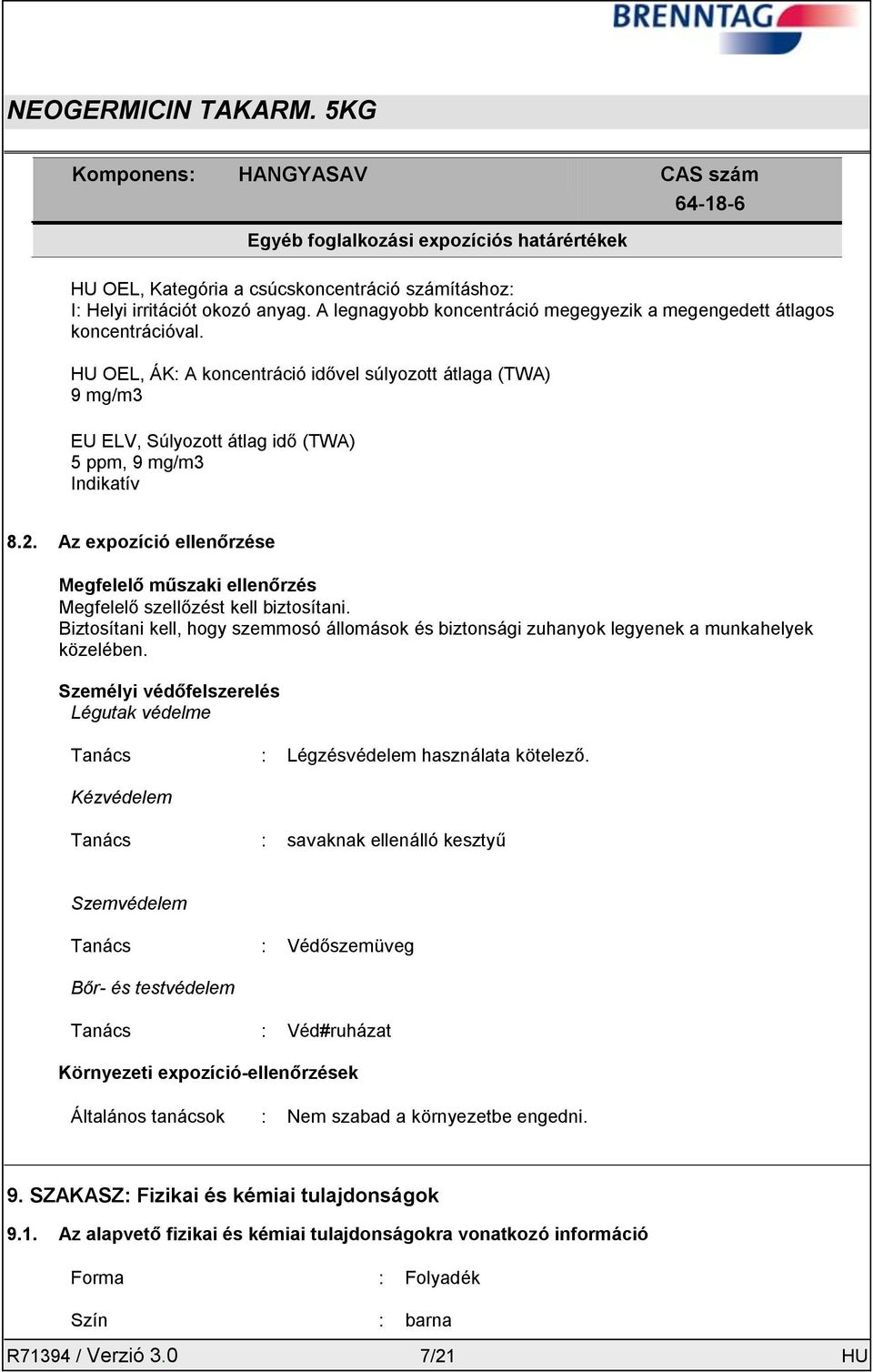HU OEL, ÁK: A koncentráció idővel súlyozott átlaga (TWA) 9 mg/m3 EU ELV, Súlyozott átlag idő (TWA) 5 ppm, 9 mg/m3 Indikatív 8.2.