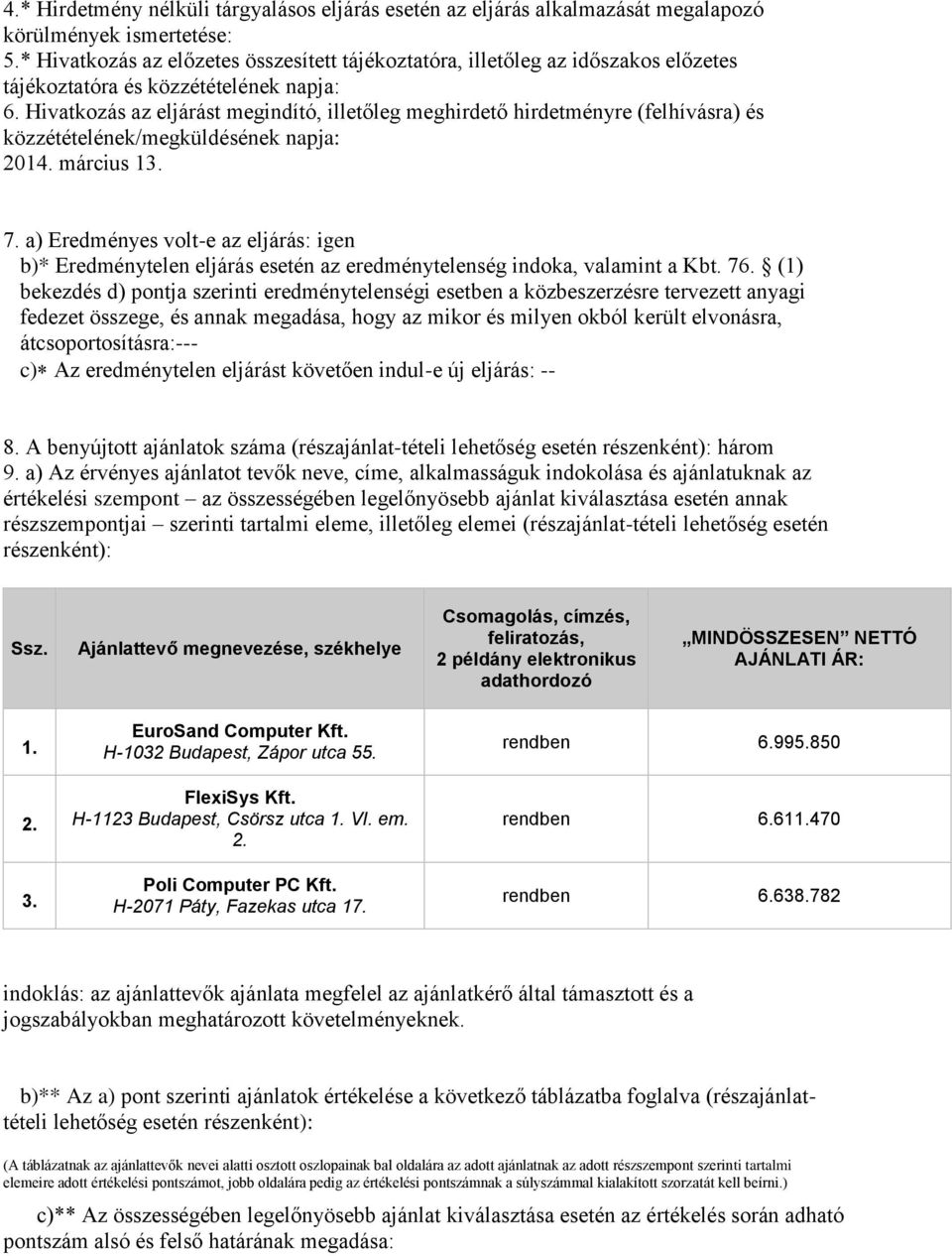 Hivatkozás az eljárást megindító, illetőleg meghirdető hirdetményre (felhívásra) és közzétételének/megküldésének napja: 2014. március 13. 7.