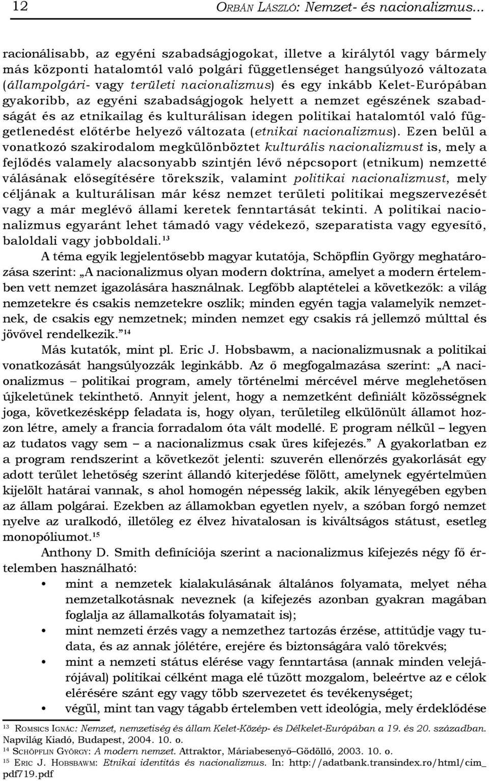 egy inkább Kelet-Európában gyakoribb, az egyéni szabadságjogok helyett a nemzet egészének szabadságát és az etnikailag és kulturálisan idegen politikai hatalomtól való függetlenedést előtérbe helyező