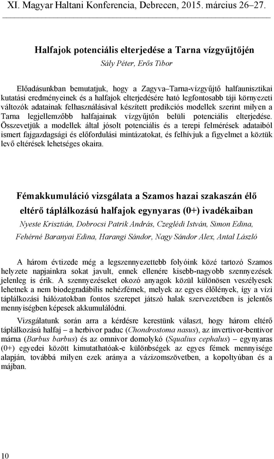 Összevetjük a modellek által jósolt potenciális és a terepi felmérések adataiból ismert fajgazdagsági és előfordulási mintázatokat, és felhívjuk a figyelmet a köztük levő eltérések lehetséges okaira.
