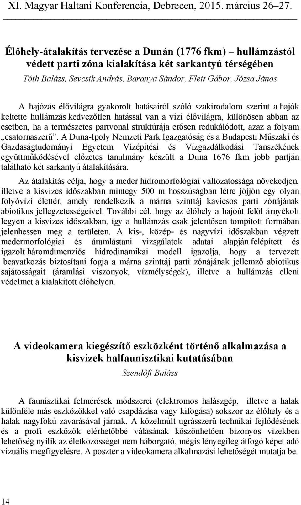 erősen redukálódott, azaz a folyam csatornaszerű.