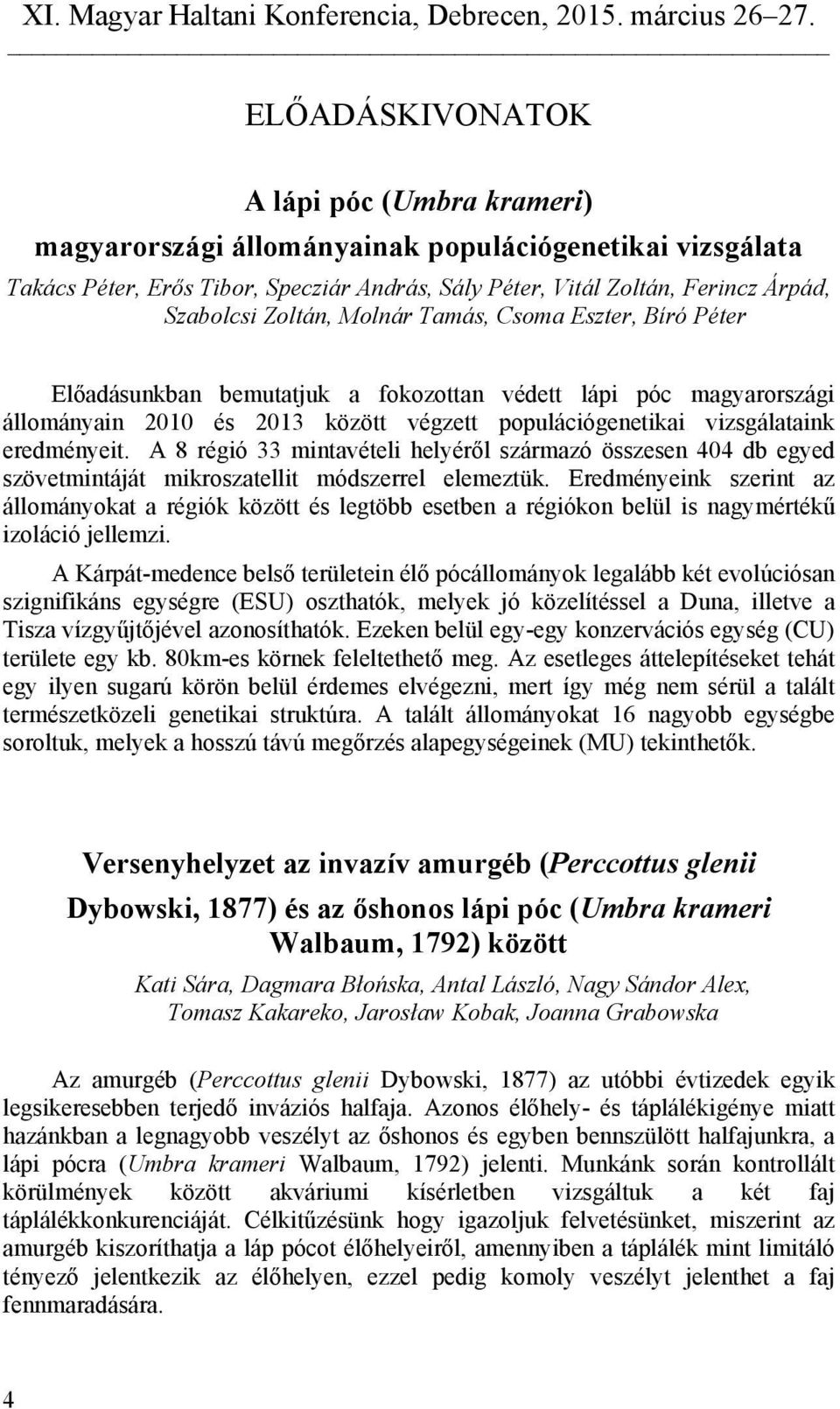 A 8 régió 33 mintavételi helyéről származó összesen 404 db egyed szövetmintáját mikroszatellit módszerrel elemeztük.
