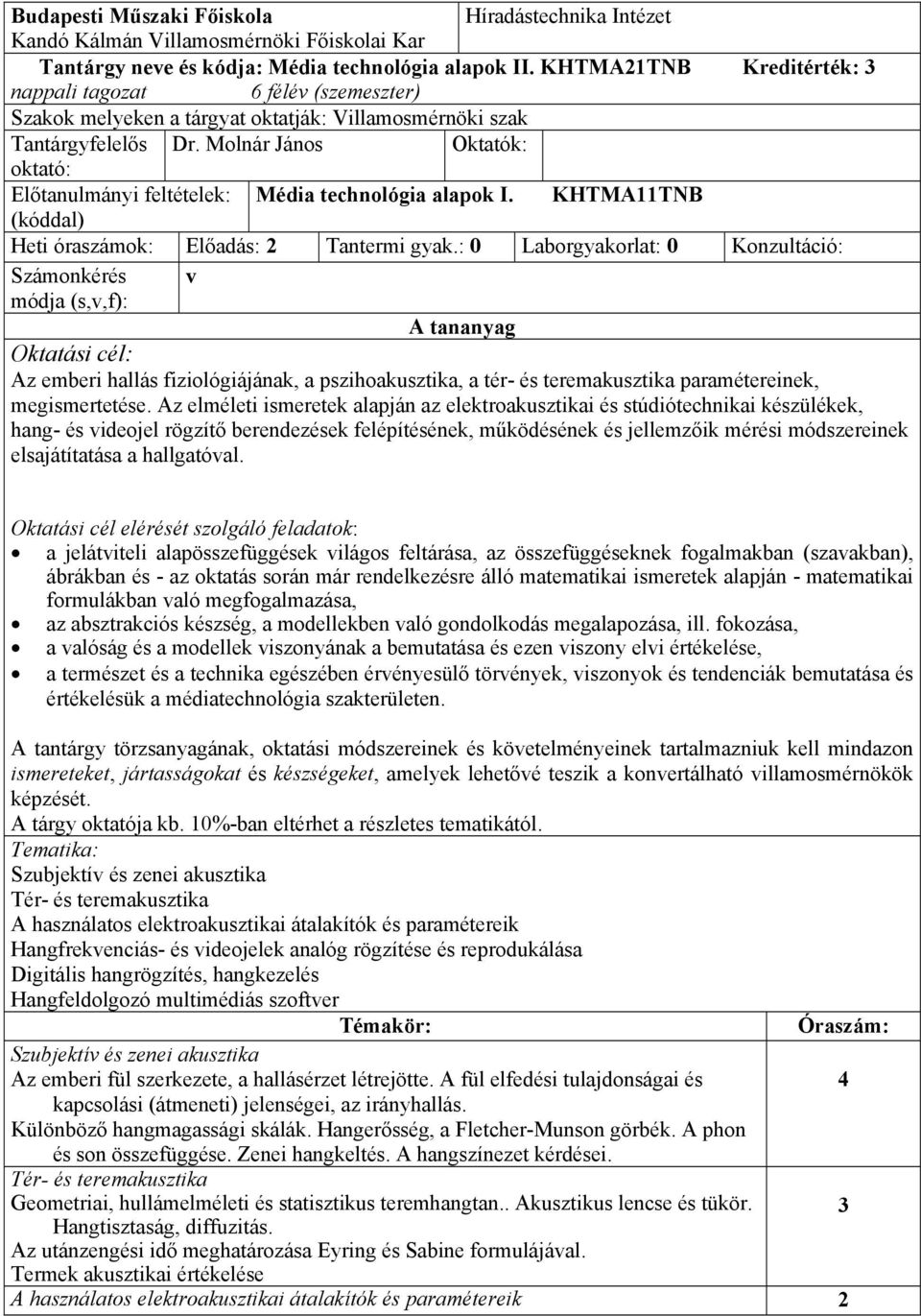 Molnár János Oktatók: oktató: Előtanulmányi feltételek: Média technológia alapok I. KHTMA11TNB (kóddal) Heti óraszámok: Előadás: 2 Tantermi gyak.