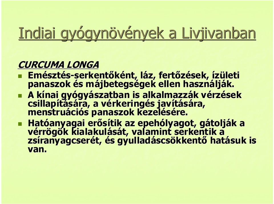 A kínai gyógyászatban is alkalmazzák vérzések csillapítására, a vérkeringés javítására, menstruációs