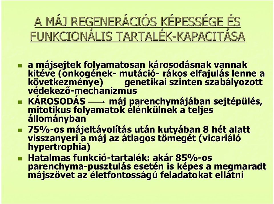 mitotikus folyamatok élénkülnek a teljes állományban 75%-os májeltávolítás után kutyában 8 hét alatt visszanyeri a máj az átlagos tömegét (vicariáló(