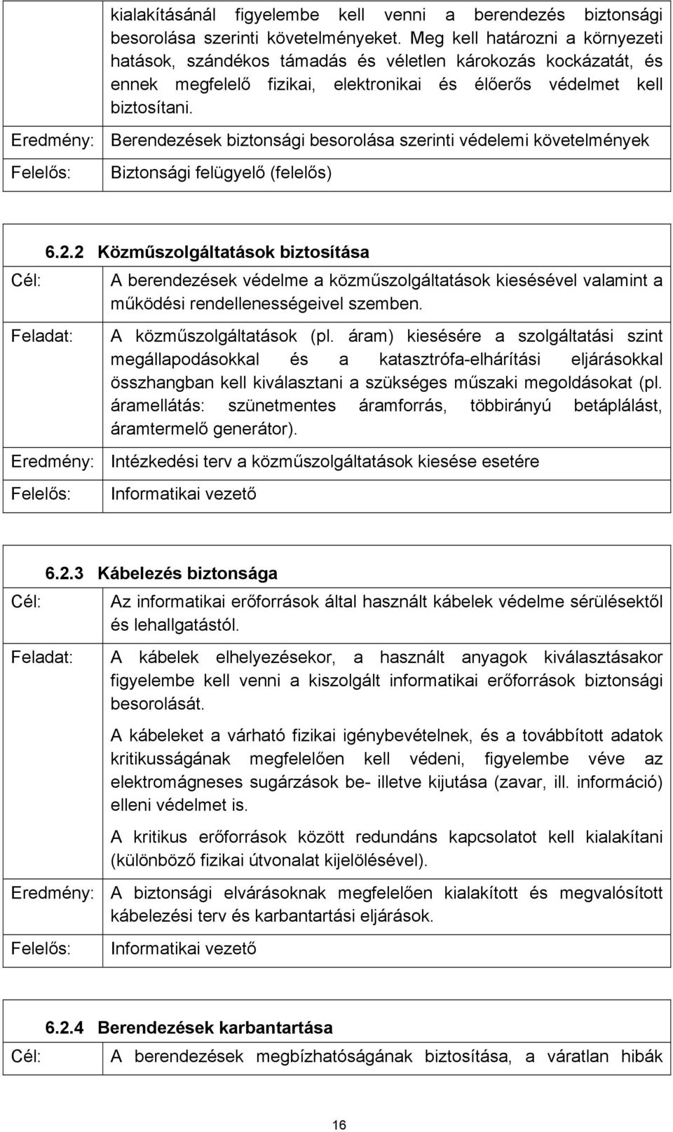 Eredmény: Berendezések biztonsági besorolása szerinti védelemi követelmények Biztonsági felügyelő (felelős) 6.2.