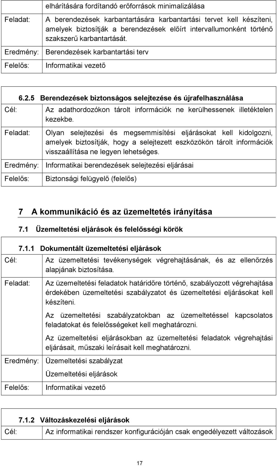 5 Berendezések biztonságos selejtezése és újrafelhasználása Az adathordozókon tárolt információk ne kerülhessenek illetéktelen kezekbe.