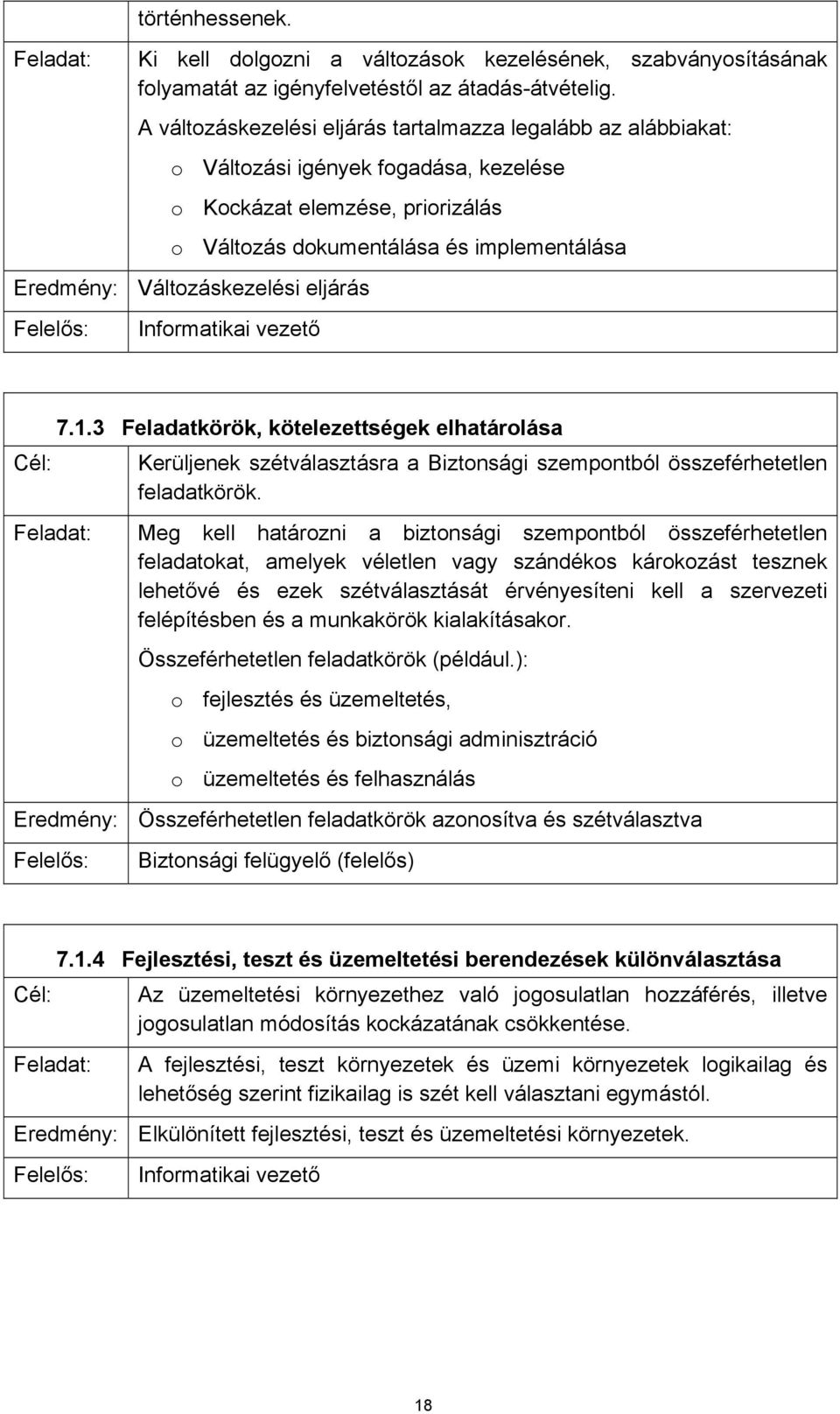 Változáskezelési eljárás Informatikai vezető 7.1.3 Feladatkörök, kötelezettségek elhatárolása Kerüljenek szétválasztásra a Biztonsági szempontból összeférhetetlen feladatkörök.