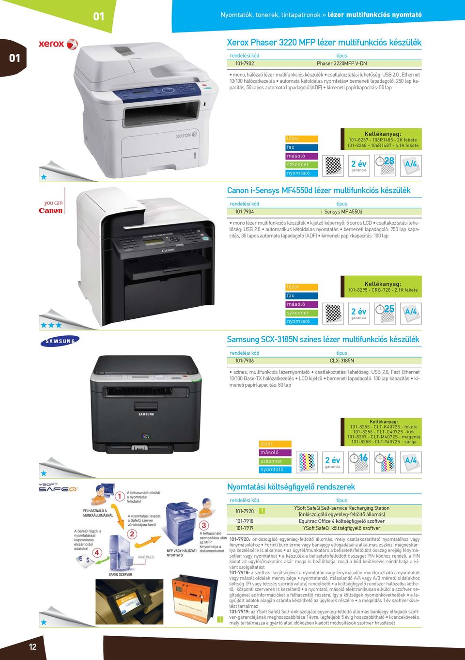 106R1485-2K fekete 1-8268 - 106R1487-4,1K fekete 2 év 28 Canon i-sensys MF4550d multifunkciós készülék 1-7904 i-sensys MF 4550d mono multifunkciós készülék kijelző képernyő: 5 soros LCD