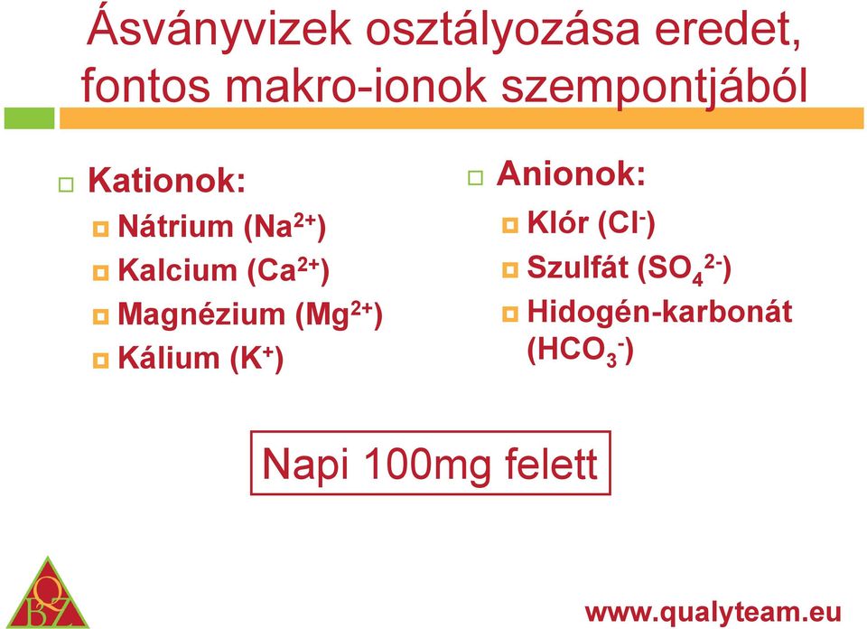 ) Magnézium (Mg 2+ ) Kálium (K + ) Anionok: Klór (Cl - )