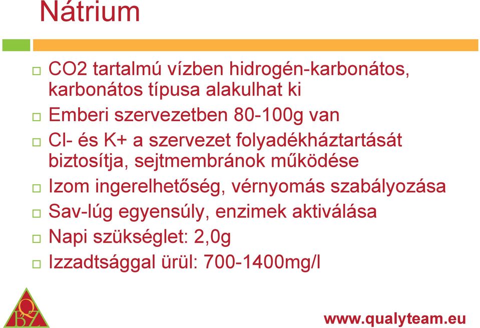 biztosítja, sejtmembránok működése Izom ingerelhetőség, vérnyomás szabályozása