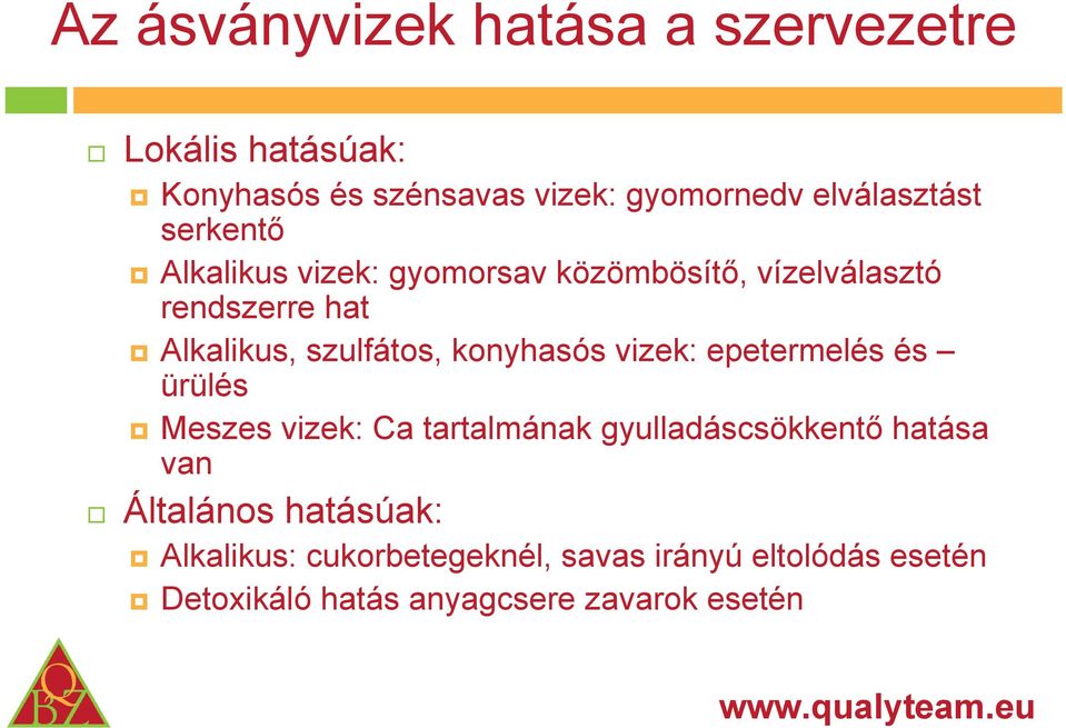 szulfátos, konyhasós vizek: epetermelés és ürülés Meszes vizek: Ca tartalmának gyulladáscsökkentő hatása