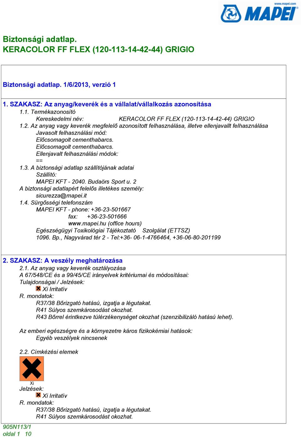 2 A biztonsági adatlapért felelõs illetékes személy: sicurezza@mapei.it 1.4. Sürgõsségi telefonszám MAPEI KFT - phone: +36-23-501667 fax: +36-23-501666 www.mapei.hu (office hours) Egészségügyi Toxikológiai Tájékoztató Szolgálat (ETTSZ) 1096.