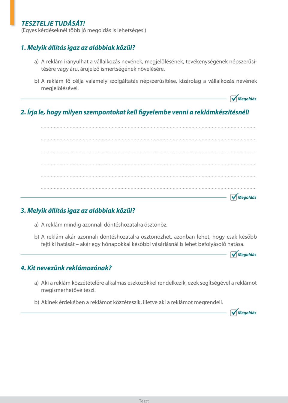 b) A reklám fő célja valamely szolgáltatás népszerűsítése, kizárólag a vállalkozás nevének megjelölésével. 2. Írja le, hogy milyen szempontokat kell figyelembe venni a reklámkészítésnél! 3.